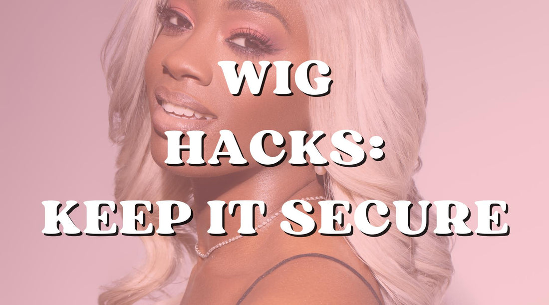 10 wig hacks to keep your wig secure and looking new