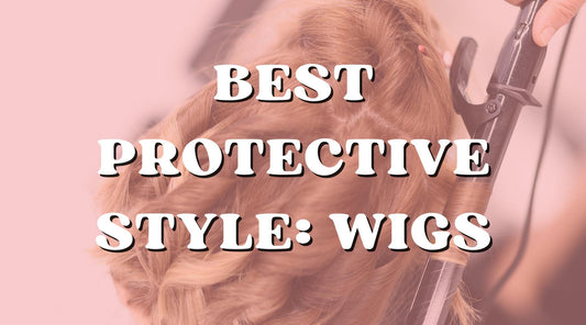 8 reasons why wigs are the best protective style