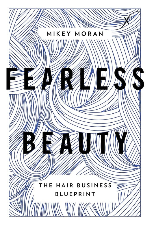 Fearless Beauty The Hair Business Blueprint by Mikey Moran